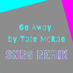 Go Away - Tate McRae (SNRG Remix)