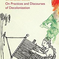 [ACCESS] [KINDLE PDF EBOOK EPUB] Ch'ixinakax utxiwa: On Decolonising Practices and Di