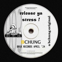 Bchung - Release Ya Stress {FREE DOWNLOAD}