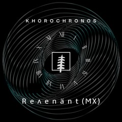 KHOROCHRONOS 021 w/ Reʌenänt (MX)