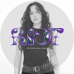 RIOT PRESENTS 006 | BIANKA