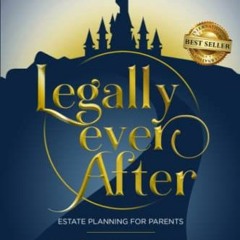 GET EPUB 💘 Legally Ever After: Estate Planning for Parents, the 6-Step Plan to Prote