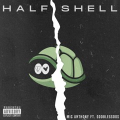 Mic Anthony - Half Shell ft GodBlessDos (prod. Cheap Limousine)