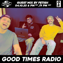 Good Times Radio 83 ft. Fetish