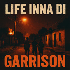 Life Inna Di Garrison