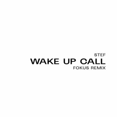 STEF - WAKE UP CALL (FOKUS REMIX)