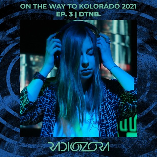 DTNB. | On the Way to Kolorádó Festival 2021  Ep. 3 | 06/05/2021