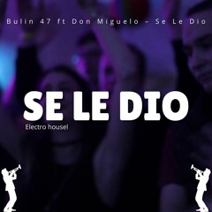 Bulin 47 ft Don Miguelo – Se Le Dio x Electro House Remix