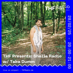THF Presents: Shella Radio w/ Taka Dumm