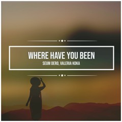 Where Have You Been (Feat. Valeria Koka)