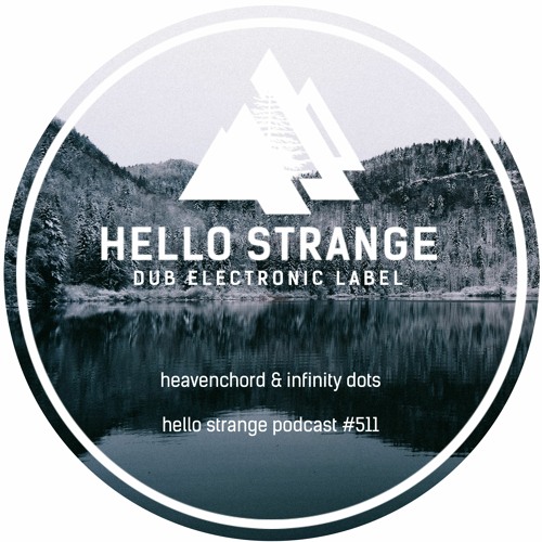 heavenchord & infinity dots - hello strange podcast #511