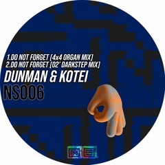 Dunman X Kotei - Do Not Forget (4x4 Organ Mix) [NS006]