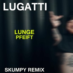LUGATTI FT. MONK - LUNGE PFEIFT (SKUMPY REMIX)