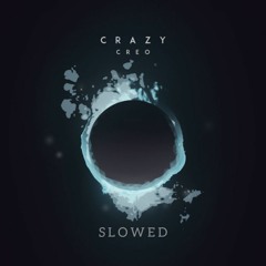 Creo - Crazy slowed down