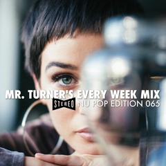 Mr. Turner - Every Week Mix 065 - Nu Pop Edition | Sting, Sault, Ant Antic, Fugees...