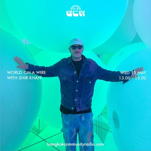 World On A Wire With Shir Khan - 15th May 2024