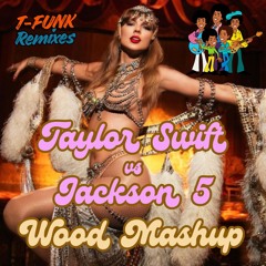 Taylor Swift vs Jackson 5 - I Want Your Wood Back (T-Funk Bootleg)