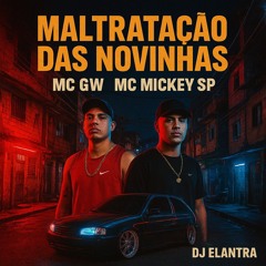 Maltratação das novinhas - MC GW e MC Mickey SP (DJ Elantra)(MP3_160K).mp3