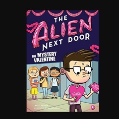 The Alien Next Door 6: The Mystery Valentine     Paperback – Illustrated, December 18, 2018