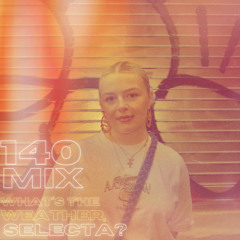 What’s The Weather, Selecta #4 w/Megan Wroe