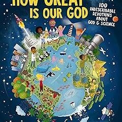 @# How Great Is Our God: 100 Indescribable Devotions About God and Science (Indescribable Kids)
