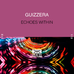 Guizzera - Echoes Within [Déjà Vu Culture Release]