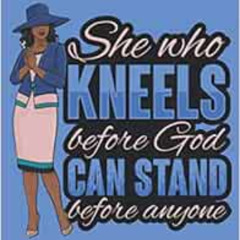 [Download] KINDLE 📔 She Who Kneels Before God Can Stand Before Anyone: Blue Lined Pr