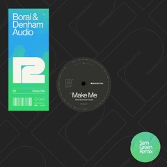 Borai & Denham Audio - Make Me (Sam Green Remix)