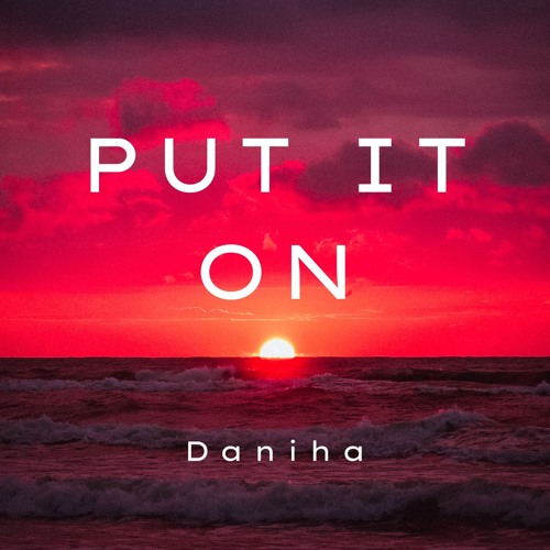 PUT IT ON [out now]