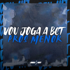 Vou Joga a Bct Pros Menor
