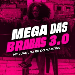 MEGA DAS BRABAS 3.0 [ DJ RD DO MARTINS & MC LUAN ]