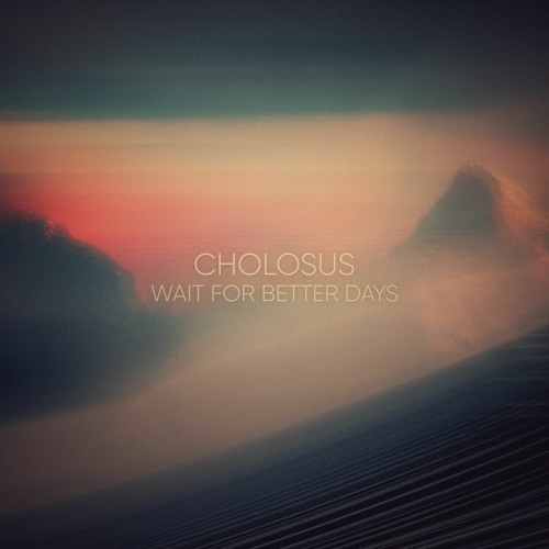 Stream Wait For Better Days by Cholosus | Listen online for free on  SoundCloud