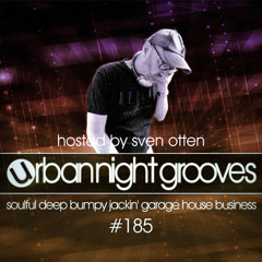 Urban Night Grooves 185 - Hosted by Sven Otten *Soulful Deep Bumpy Jackin' Garage House Business*