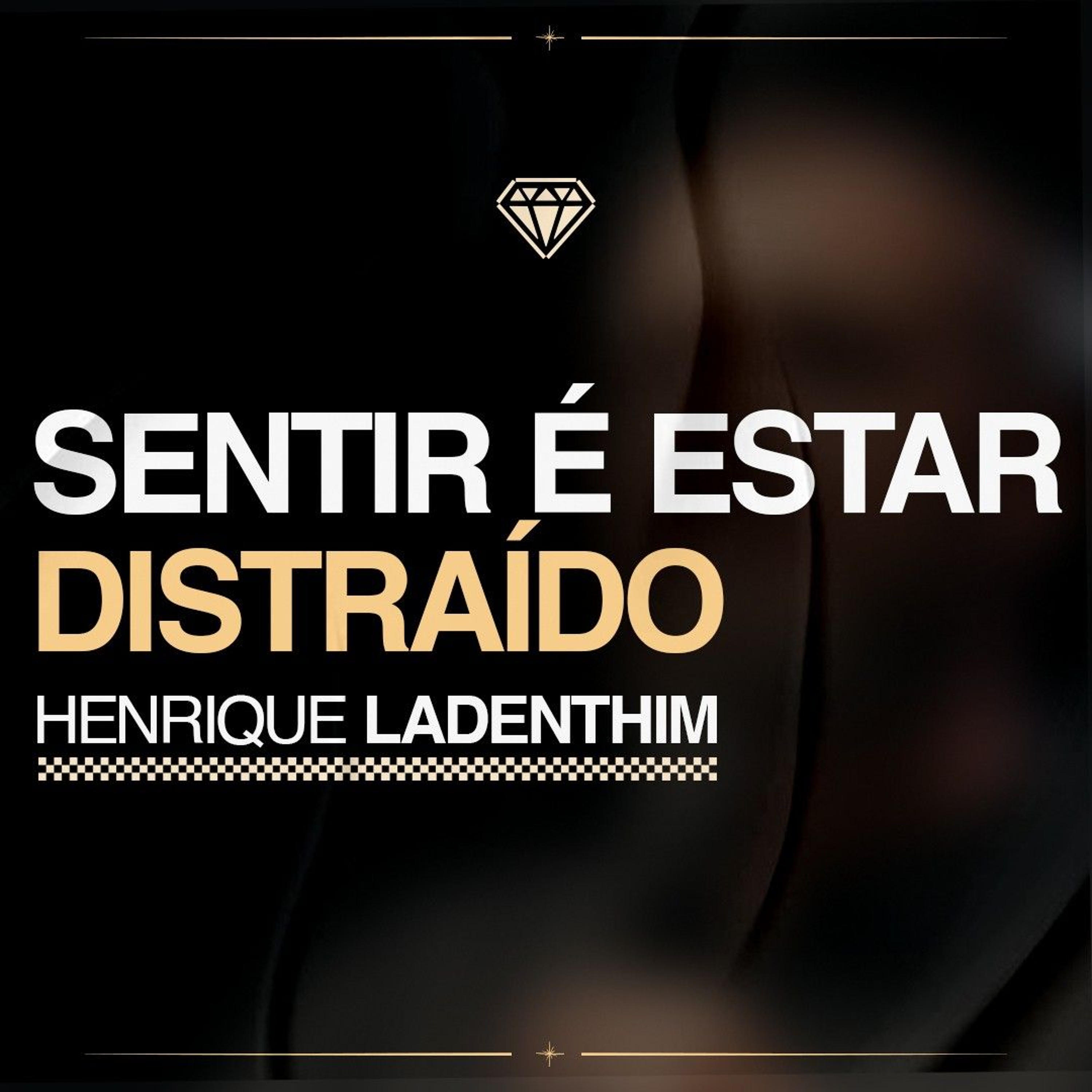 Sentir é estar distraído - Henrique Ladenthim