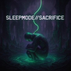 sleepmode//sacrifice