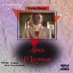 Armmy Bowye -Abuu Playman Prod by Dj Khaled (Mixed by Rayne).mp3