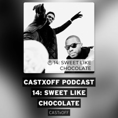 SWEET LIKE CHOCOLATE. - CASTxOFF Podcast - recorded 10.26.2020.