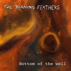 The Burning Feathers - Bottom of the well