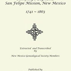 Get [EPUB KINDLE PDF EBOOK] San Felipe Baptisms: 1741 - 1863 by  New Mexico Genealogi