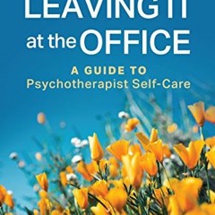 GET EPUB 💝 Leaving It at the Office, Second Edition: A Guide to Psychotherapist Self