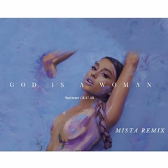 Ariana Grande - God Is a Woman (Mista Remix)