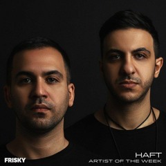 HAFT - Artist Of The Week @ Frisky Radio