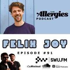 Ep. #91 (with guest Felix Joy)