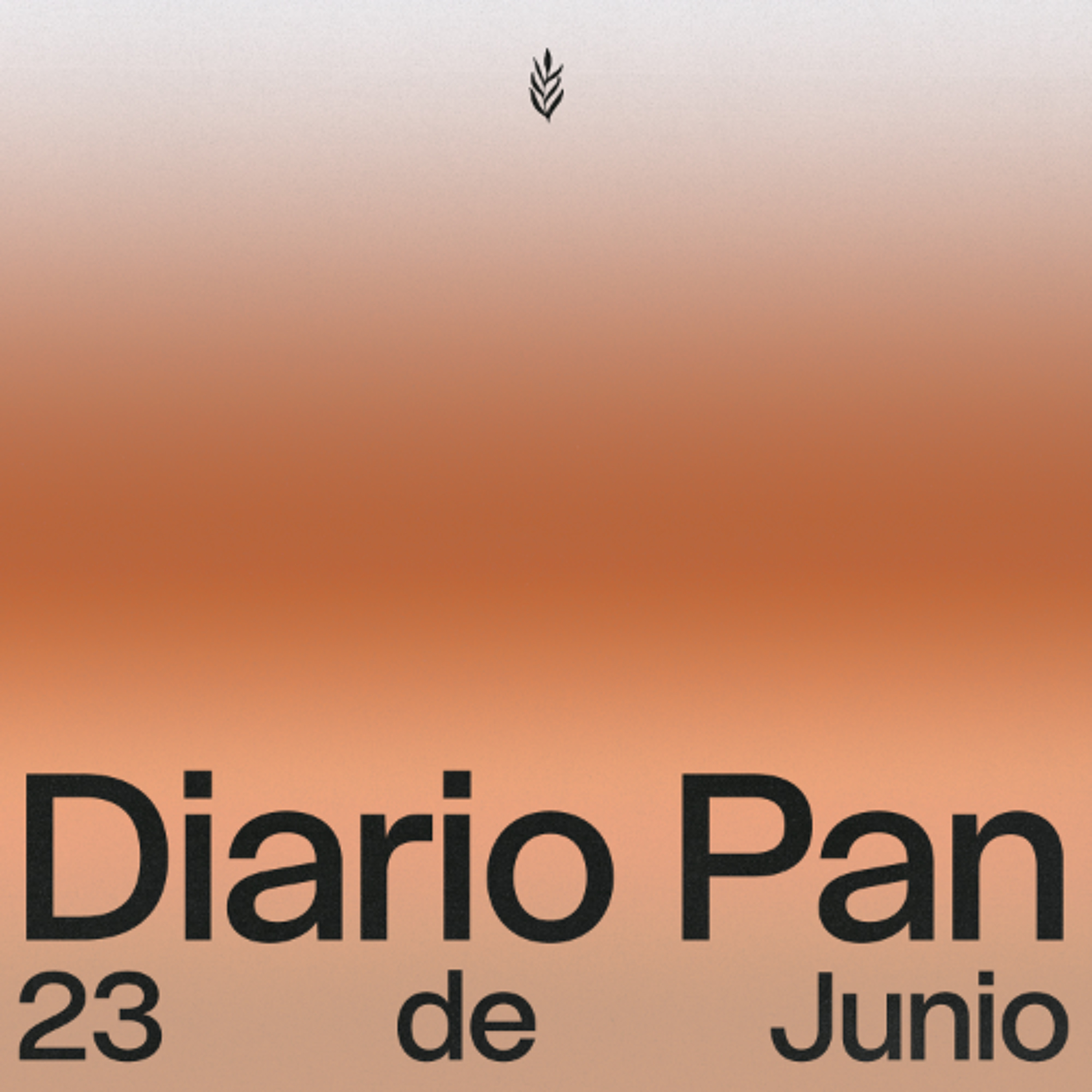 Devocional Diario Pan 23 de Junio #DiarioPan