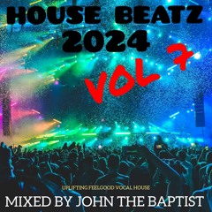 House Beatz 2024 Vol 7 Mixed By John The Baptist