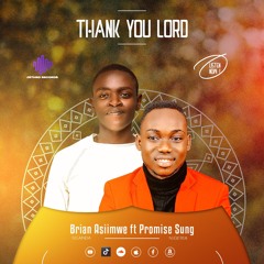 THANK YOU LORD  BRIAN ASIIMWE FT PROMISE SUNG.mp3