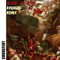 SMOKEFENT - AVENGED (Blood All Over Remix)