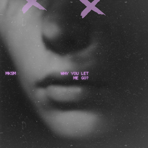 WHY YOU LET ME GO¿