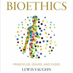 Kindle⚡online✔PDF Bioethics: Principles, Issues, and Cases