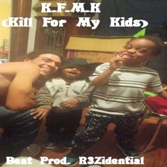 K.F.M.K (Kill For My Kids) Instrumental (Prod. R3Zidential)